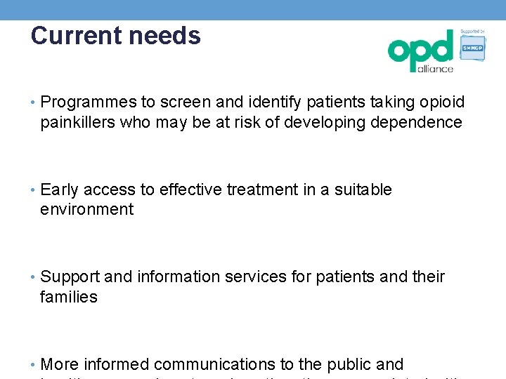 Current needs • Programmes to screen and identify patients taking opioid painkillers who may