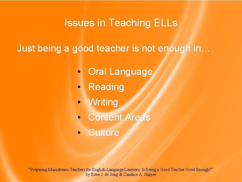 Issues in Teaching ELLs Just being a good teacher is not enough in… •