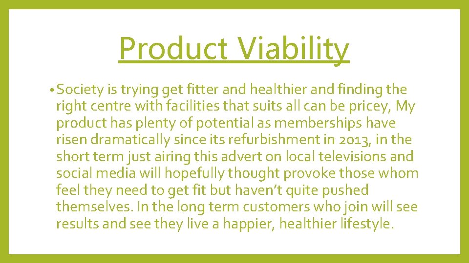 Product Viability • Society is trying get fitter and healthier and finding the right