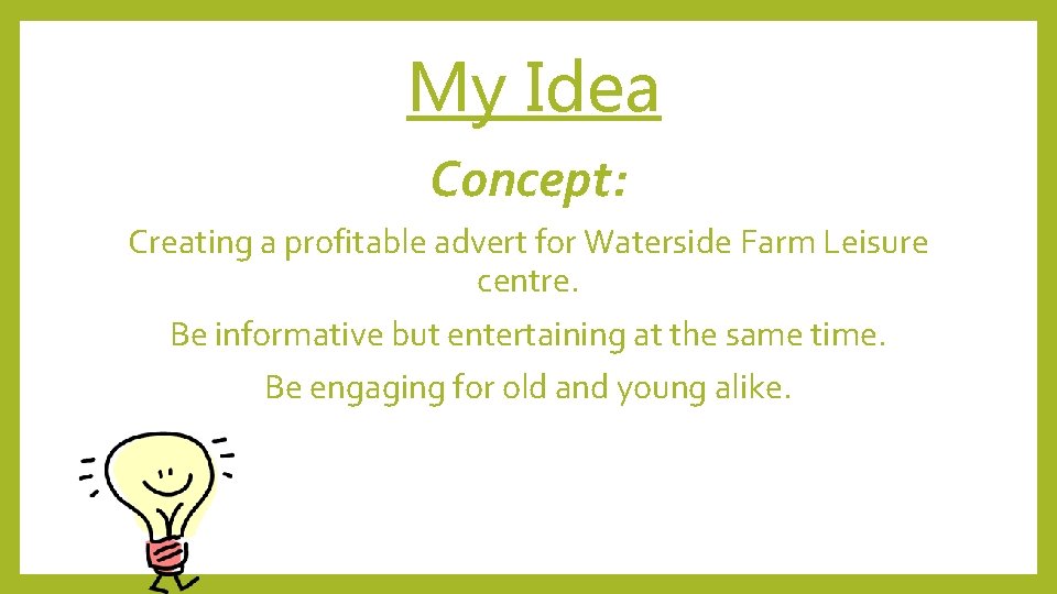 My Idea Concept: Creating a profitable advert for Waterside Farm Leisure centre. Be informative