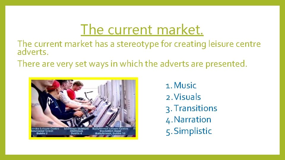 The current market has a stereotype for creating leisure centre adverts. There are very
