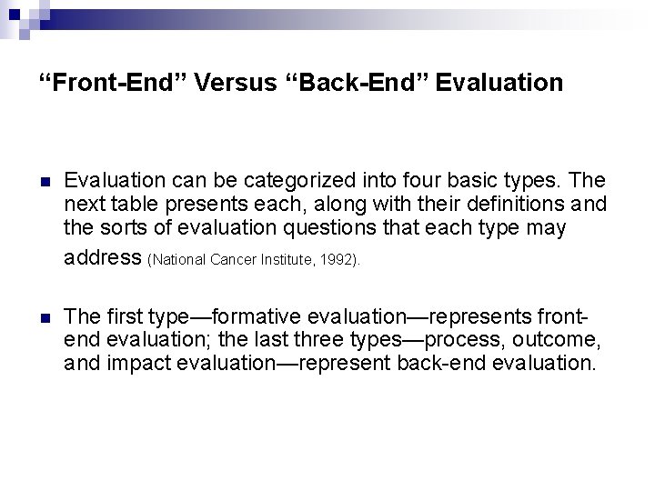 “Front-End” Versus “Back-End” Evaluation n Evaluation can be categorized into four basic types. The