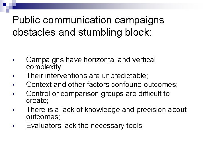 Public communication campaigns obstacles and stumbling block: • • • Campaigns have horizontal and