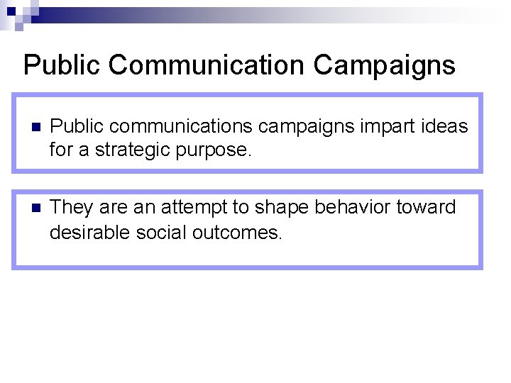 Public Communication Campaigns n Public communications campaigns impart ideas for a strategic purpose. n