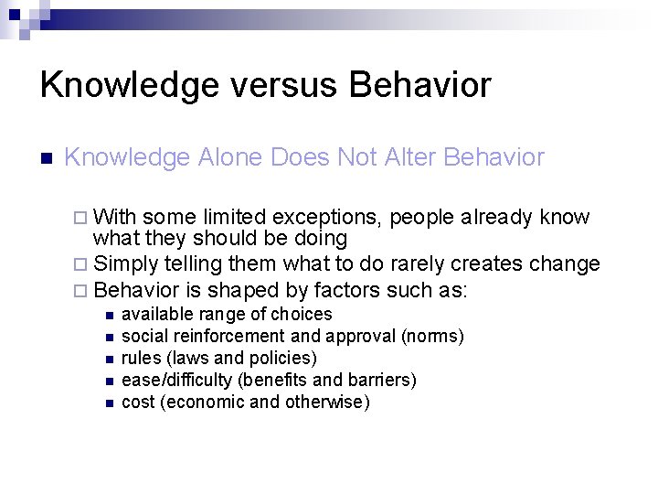 Knowledge versus Behavior n Knowledge Alone Does Not Alter Behavior ¨ With some limited