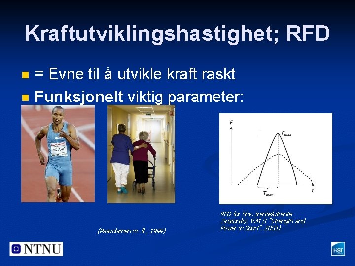 Kraftutviklingshastighet; RFD n n = Evne til å utvikle kraft raskt Funksjonelt viktig parameter: