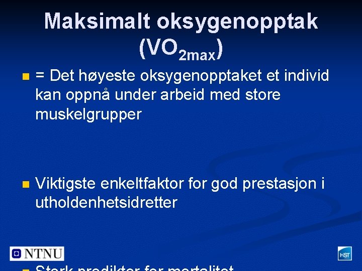 Maksimalt oksygenopptak (VO 2 max) n = Det høyeste oksygenopptaket et individ kan oppnå