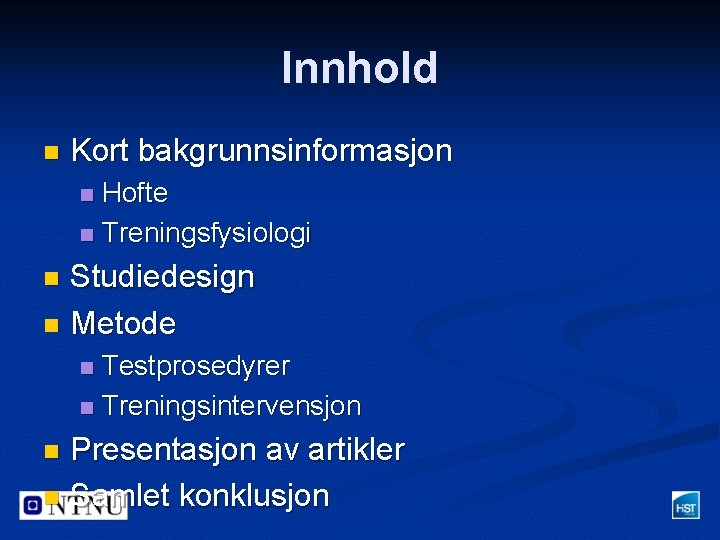 Innhold n Kort bakgrunnsinformasjon Hofte n Treningsfysiologi n Studiedesign n Metode n Testprosedyrer n