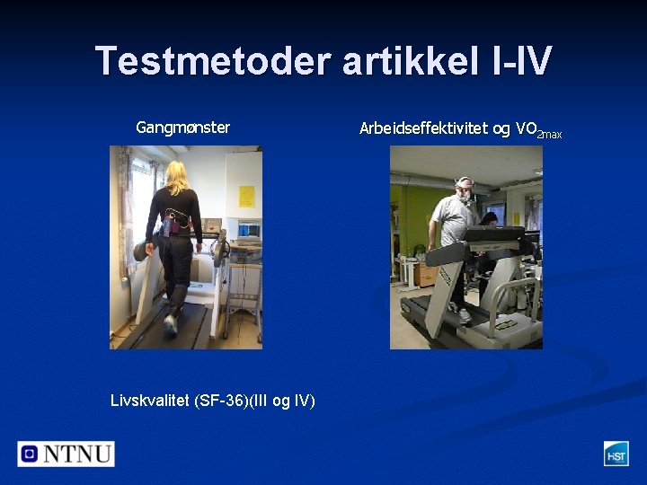 Testmetoder artikkel I-IV Gangmønster Livskvalitet (SF-36)(III og IV) Arbeidseffektivitet og VO 2 max 