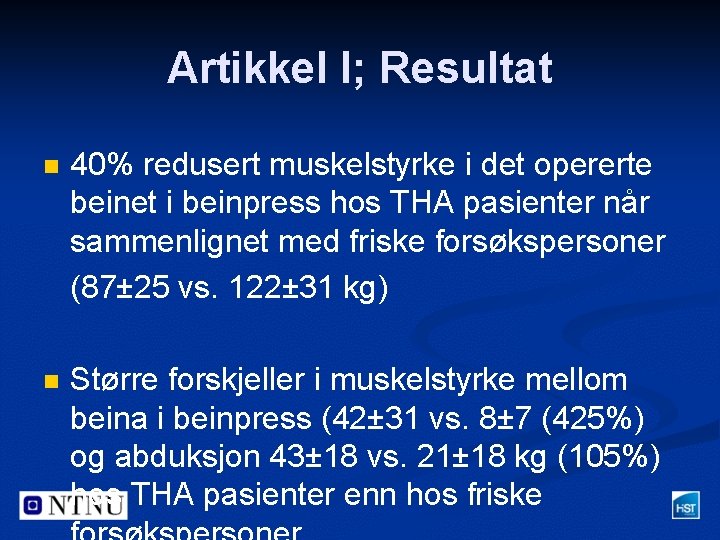 Artikkel I; Resultat n 40% redusert muskelstyrke i det opererte beinet i beinpress hos