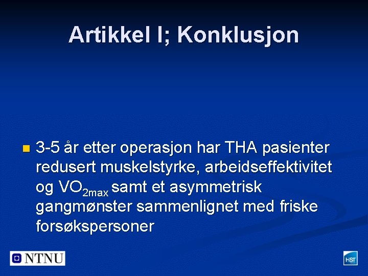 Artikkel I; Konklusjon n 3 -5 år etter operasjon har THA pasienter redusert muskelstyrke,