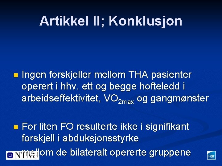 Artikkel II; Konklusjon n Ingen forskjeller mellom THA pasienter operert i hhv. ett og