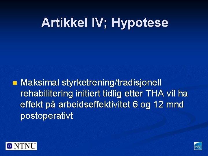 Artikkel IV; Hypotese n Maksimal styrketrening/tradisjonell rehabilitering initiert tidlig etter THA vil ha effekt