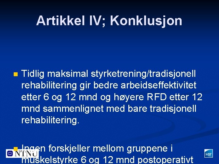 Artikkel IV; Konklusjon n Tidlig maksimal styrketrening/tradisjonell rehabilitering gir bedre arbeidseffektivitet etter 6 og