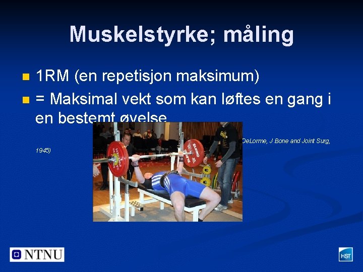 Muskelstyrke; måling n n 1 RM (en repetisjon maksimum) = Maksimal vekt som kan