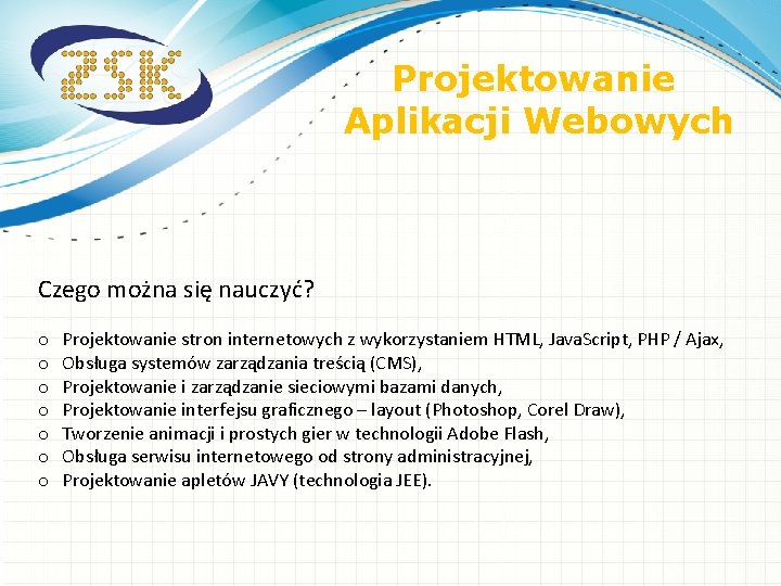 Projektowanie Aplikacji Webowych Czego można się nauczyć? o o o o Projektowanie stron internetowych