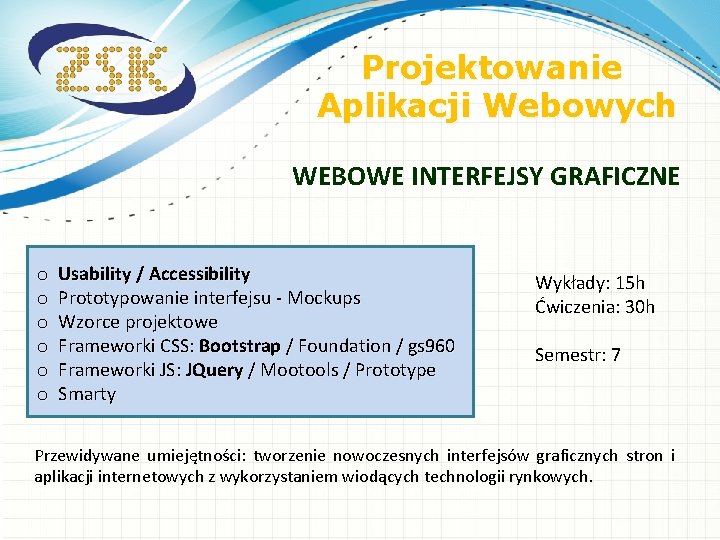 Projektowanie Aplikacji Webowych WEBOWE INTERFEJSY GRAFICZNE o o o Usability / Accessibility Prototypowanie interfejsu