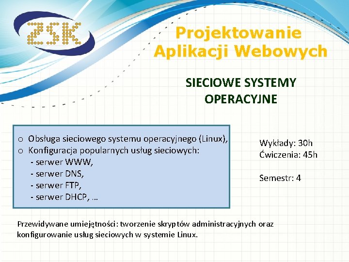 Projektowanie Aplikacji Webowych SIECIOWE SYSTEMY OPERACYJNE o o Obsługa sieciowego systemu operacyjnego (Linux), Konfiguracja