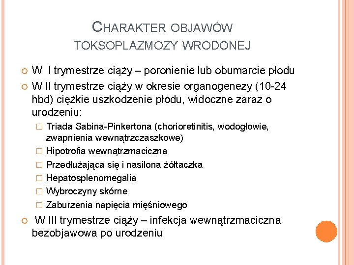 CHARAKTER OBJAWÓW TOKSOPLAZMOZY WRODONEJ W I trymestrze ciąży – poronienie lub obumarcie płodu W