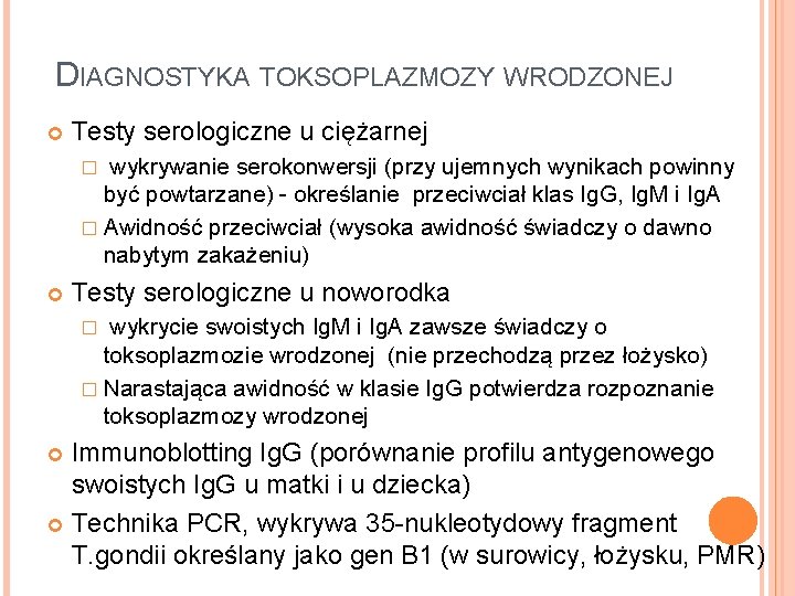 DIAGNOSTYKA TOKSOPLAZMOZY WRODZONEJ Testy serologiczne u ciężarnej wykrywanie serokonwersji (przy ujemnych wynikach powinny być