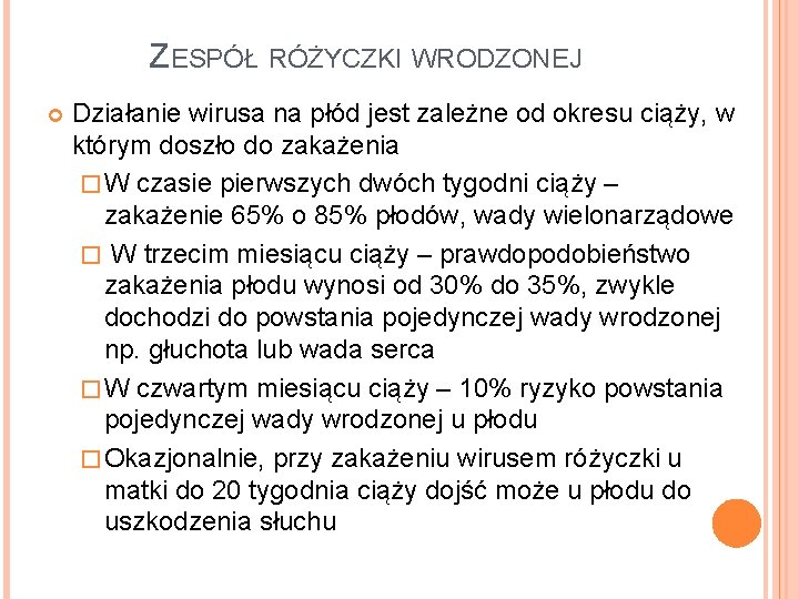 ZESPÓŁ RÓŻYCZKI WRODZONEJ Działanie wirusa na płód jest zależne od okresu ciąży, w którym