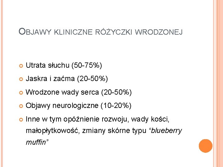 OBJAWY KLINICZNE RÓŻYCZKI WRODZONEJ Utrata słuchu (50 -75%) Jaskra i zaćma (20 -50%) Wrodzone