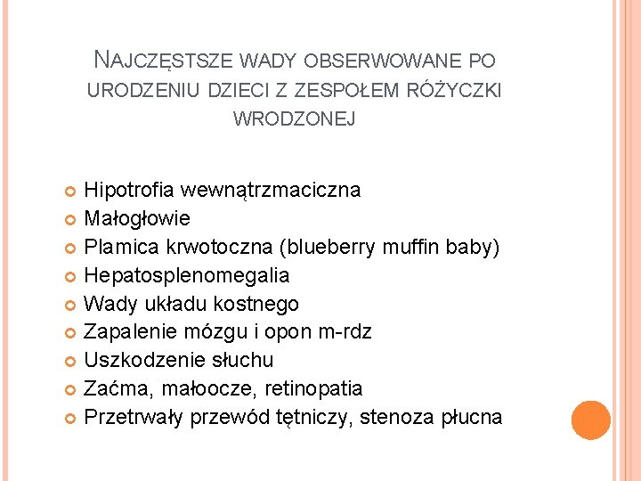 NAJCZĘSTSZE WADY OBSERWOWANE PO URODZENIU DZIECI Z ZESPOŁEM RÓŻYCZKI WRODZONEJ Hipotrofia wewnątrzmaciczna Małogłowie Plamica