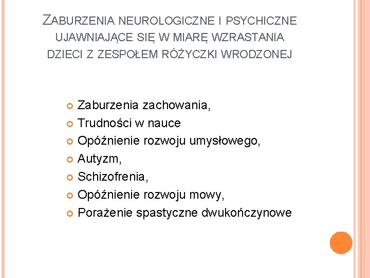 ZABURZENIA NEUROLOGICZNE I PSYCHICZNE UJAWNIAJĄCE SIĘ W MIARĘ WZRASTANIA DZIECI Z ZESPOŁEM RÓŻYCZKI WRODZONEJ