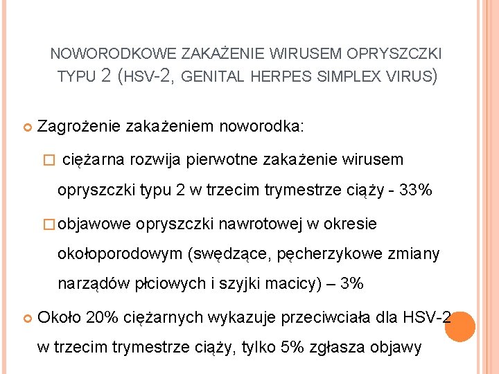 NOWORODKOWE ZAKAŻENIE WIRUSEM OPRYSZCZKI TYPU 2 (HSV-2, GENITAL HERPES SIMPLEX VIRUS) Zagrożenie zakażeniem noworodka: