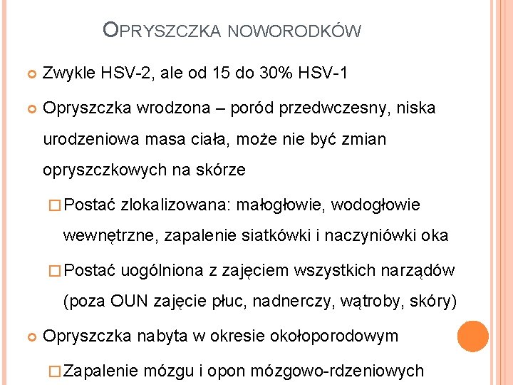 OPRYSZCZKA NOWORODKÓW Zwykle HSV-2, ale od 15 do 30% HSV-1 Opryszczka wrodzona – poród
