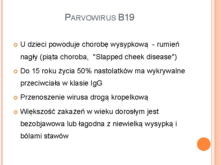 PARVOWIRUS B 19 U dzieci powoduje chorobę wysypkową - rumień nagły (piąta choroba, "Slapped