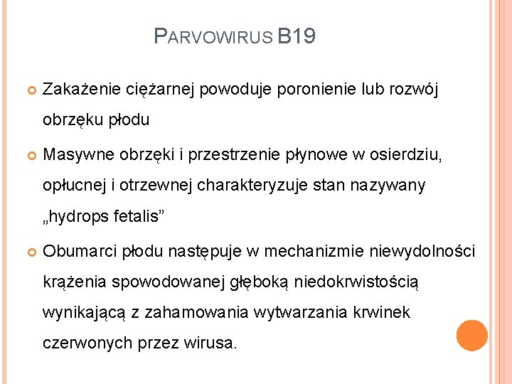 PARVOWIRUS B 19 Zakażenie ciężarnej powoduje poronienie lub rozwój obrzęku płodu Masywne obrzęki i