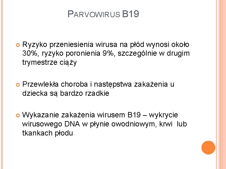 PARVOWIRUS B 19 Ryzyko przeniesienia wirusa na płód wynosi około 30%, ryzyko poronienia 9%,