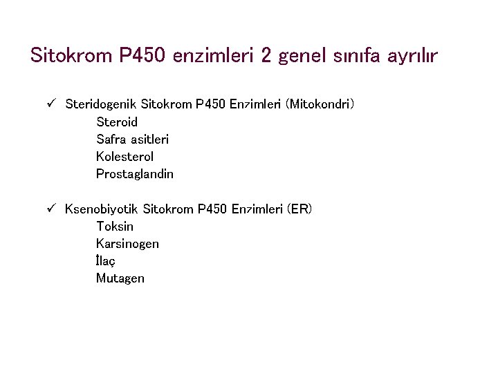 Sitokrom P 450 enzimleri 2 genel sınıfa ayrılır Steridogenik Sitokrom P 450 Enzimleri (Mitokondri)