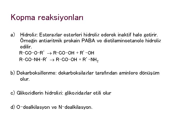 Kopma reaksiyonları a) Hidroliz: Esterazlar esterleri hidroliz ederek inaktif hale getirir. Örneğin antiaritmik prokain