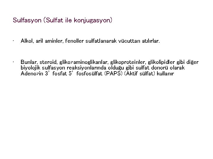 Sulfasyon (Sulfat ile konjugasyon) • Alkol, aril aminler, fenoller sulfatlanarak vücuttan atılırlar. • Bunlar,