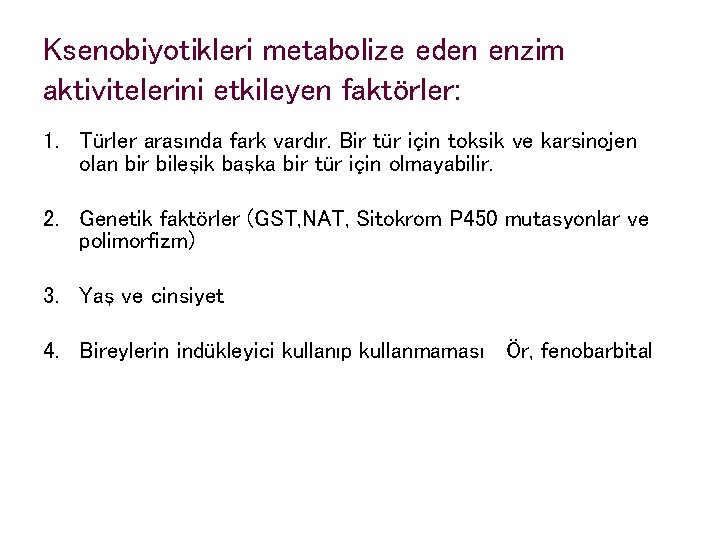 Ksenobiyotikleri metabolize eden enzim aktivitelerini etkileyen faktörler: 1. Türler arasında fark vardır. Bir tür