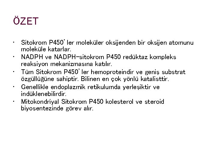 ÖZET • Sitokrom P 450’ler moleküler oksijenden bir oksijen atomunu moleküle katarlar. • NADPH