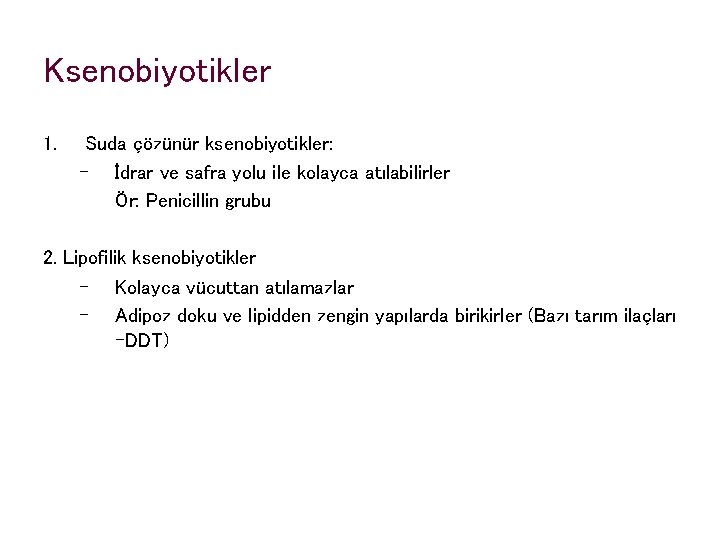 Ksenobiyotikler 1. Suda çözünür ksenobiyotikler: – İdrar ve safra yolu ile kolayca atılabilirler Ör: