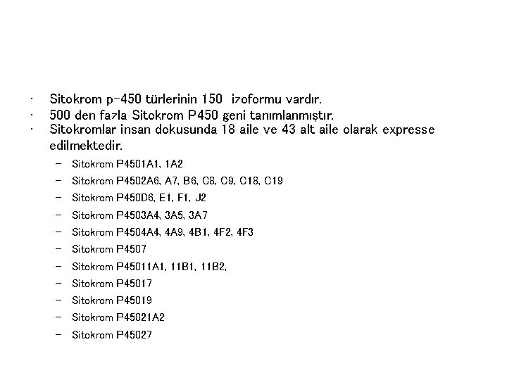  • • • Sitokrom p-450 türlerinin 150 izoformu vardır. 500 den fazla Sitokrom