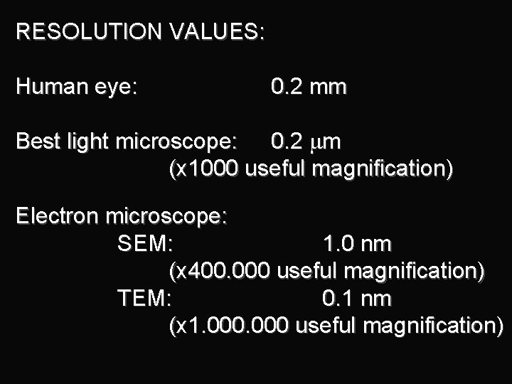 RESOLUTION VALUES: Human eye: 0. 2 mm Best light microscope: 0. 2 mm (x