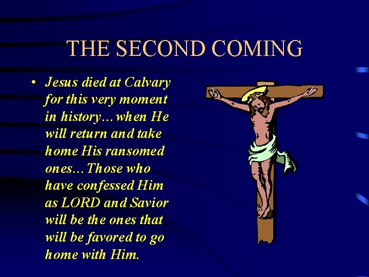 THE SECOND COMING • Jesus died at Calvary for this very moment in history…when