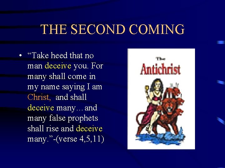 THE SECOND COMING • “Take heed that no man deceive you. For many shall