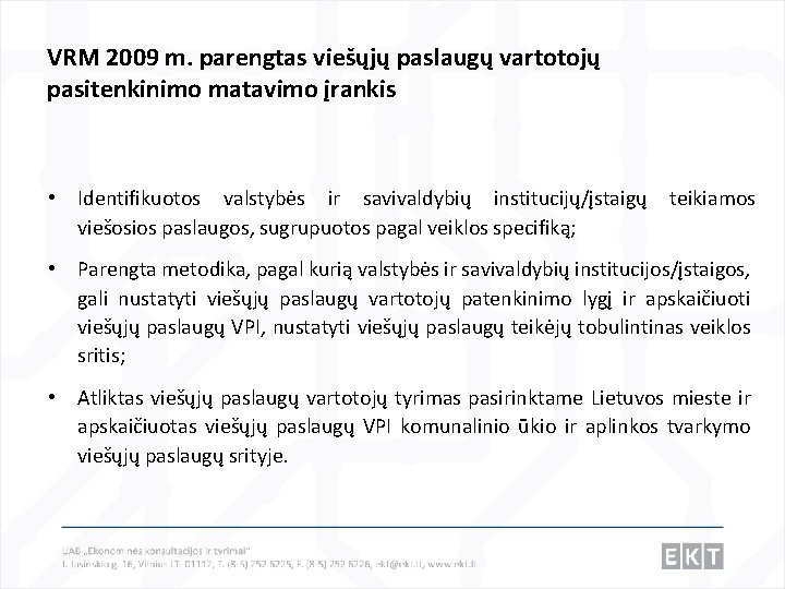 VRM 2009 m. parengtas viešųjų paslaugų vartotojų pasitenkinimo matavimo įrankis • Identifikuotos valstybės ir