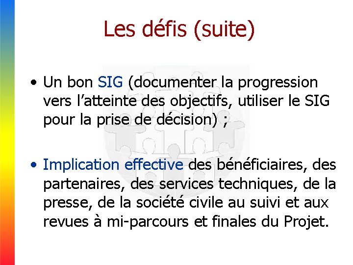 Les défis (suite) • Un bon SIG (documenter la progression vers l’atteinte des objectifs,