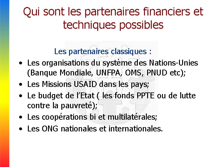 Qui sont les partenaires financiers et techniques possibles Les partenaires classiques : • Les