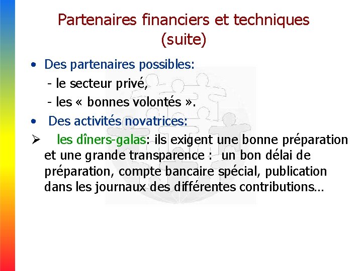 Partenaires financiers et techniques (suite) • Des partenaires possibles: - le secteur privé, -