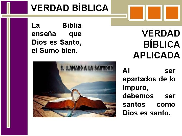 VERDAD BÍBLICA La Biblia enseña que Dios es Santo, el Sumo bien. VERDAD BÍBLICA