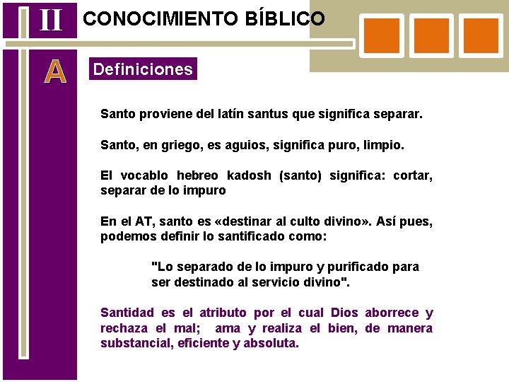 II A CONOCIMIENTO BÍBLICO Definiciones Santo proviene del latín santus que significa separar. Santo,