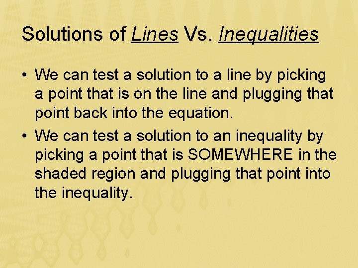 Solutions of Lines Vs. Inequalities • We can test a solution to a line